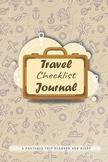 Travel Checklist Journal: Travel Notebook and Vacation Journal for many Trips– A Great Travel Gift - Undated - packing list